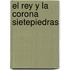 El Rey y la Corona Sietepiedras