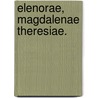 Elenorae, Magdalenae Theresiae. by Franz Xaver Christoph Pfyffer