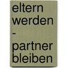 Eltern werden - Partner bleiben door Eva Tillmetz