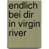Endlich bei dir in Virgin River by Robyn Carr