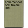 Ephemeridos Belli Troiani Libri door Dictys Cretensis