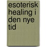 Esoterisk healing i den nye tid by Tonny P. Lang