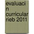 Evaluaci N Curricular Rieb 2011