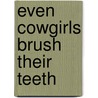 Even Cowgirls Brush Their Teeth by Gareth P. Jones