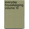 Everyday Housekeeping Volume 10 door Books Group