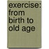 Exercise: From Birth to Old Age