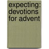 Expecting: Devotions for Advent door Scott Hoezee