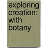 Exploring Creation: With Botany door Jeannie K. Fulbright