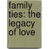 Family Ties: The Legacy of Love