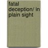 Fatal Deception/ In Plain Sight by Michelle Kershaw