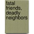 Fatal Friends, Deadly Neighbors