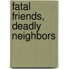 Fatal Friends, Deadly Neighbors door Ann Rule
