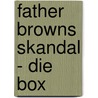 Father Browns Skandal - Die Box by Gilbert Keith Chesterton