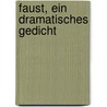 Faust, ein dramatisches Gedicht by Johann Goethe