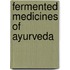 Fermented Medicines of Ayurveda