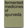 Fermented Medicines of Ayurveda by Soundarapandian Sekar