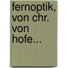 Fernoptik, Von Chr. Von Hofe... by Christian Hermann Von Hofe