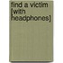 Find a Victim [With Headphones]