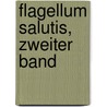 Flagellum Salutis, Zweiter Band door Franz Christian Paullini