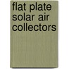 Flat Plate Solar Air Collectors by Sakineh Sadeghipour