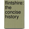 Flintshire: The Concise History by R. Paul Evans
