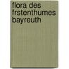 Flora Des Frstenthumes Bayreuth door Theodor Christian Ellrodt