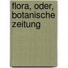Flora, Oder, Botanische Zeitung door Königl. Bayer. Botanische Gesellschaft Zu Regensburg