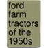 Ford Farm Tractors Of The 1950S