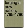 Forging a New Nation, 1765-1790 by Louis Auchincloss
