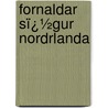 Fornaldar Sï¿½Gur Nordrlanda by Carl Christian Rafn