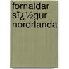 Fornaldar Sï¿½Gur Nordrlanda by Carl Christian Rafn
