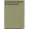 Forscherhandbuch für Geocacher by Sven Alender