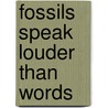 Fossils Speak Louder Than Words door Eileen Joyce