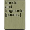 Francis and Fragments. [Poems.] door Lucas