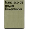 Francisco De Goyas  Hexenbilder door Jan Leichsenring