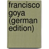 Francisco Goya (German Edition) door Bertels Kurt