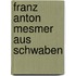 Franz Anton Mesmer aus Schwaben