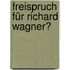 Freispruch für Richard Wagner?