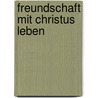 Freundschaft Mit Christus Leben by Daniel Tibi