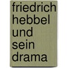 Friedrich Hebbel Und Sein Drama door Adolf Poppe Theodore