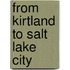 From Kirtland to Salt Lake City