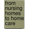 From Nursing Homes to Home Care door Paula Fortunas