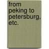 From Peking to Petersburg, etc. door Arnot Reid