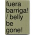Fuera Barriga! / Belly Be Gone!