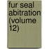 Fur Seal Abitration (Volume 12)