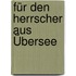 Für den Herrscher aus Übersee