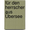 Für den Herrscher aus Übersee door Teresa Präauer