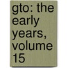 Gto: The Early Years, Volume 15 door Toru Fujisawa