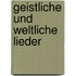 Geistliche und weltliche Lieder