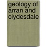 Geology of Arran and Clydesdale by Viscount James Bryce